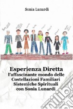 Esperienza diretta. L'affascinante mondo delle costellazioni familiari sistemiche spirituali con Sonia Lunardi libro