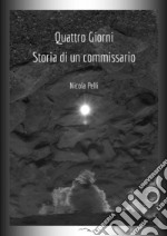 Quattro giorni. Storia di un commissario libro