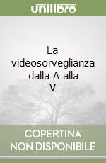 La videosorveglianza dalla A alla V