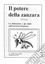 Il potere della zanzara. Le distorsioni e gli abusi nell'esercizio del potere