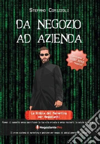 Da negozio ad azienda. Riempi il cassetto senza sacrificare la tua vita privata e senza rovinarti la salute libro