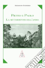 Pietro e Paolo la metamorfosi dell'anima