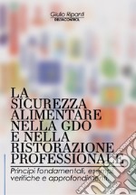 La sicurezza alimentare nella GDO e nella ristorazione professionale. Principi fondamentali, esempi, verifiche e approfondimenti libro