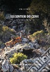 Sui sentieri dei cervi. La foresta del Sulcis libro di Pani Angelo