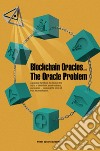 Blockchain Oracles and the Oracle Problem. A practical handbook to discover the world of blockchain, smart contracts, and oracles. Exploring the limits of trust decentralization libro di Caldarelli Giulio