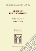 Sei preludi per pianoforte. Ediz. italiana e inglese