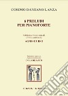 Sei preludi per pianoforte. Ediz. italiana e inglese libro