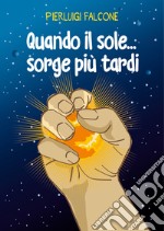 Quando il sole... sorge più tardi