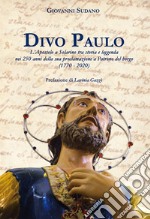 Divo Paulo. L'Apostolo a Solarino tra storia e leggenda nei 250 anni della sua proclamazione a patrono del borgo (1770-2020) libro