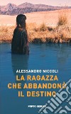 La ragazza che abbandonò il destino libro di Niccoli Alessandro Vannucchi A. (cur.)