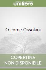 O come Ossolani libro