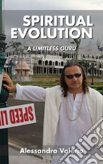 Spiritual evolution. A limitless guru. Ediz. integrale libro