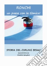 Ronchi un paese con la tòmica! Storia del Curling Bisiac