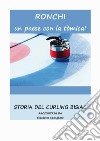 Ronchi un paese con la tòmica! Storia del Curling Bisiac libro