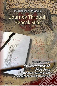 Journey through Pencak Silat. Treatise on Pukulan Pentjak Silat Sera, the western version of the ancient Indonesian martial art. Ediz. multilingue libro