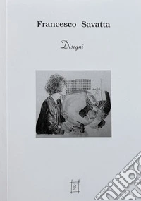 Francesco Savatta. Disegni. Ediz. illustrata libro