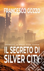 Il segreto di Silver city. Cronache di Nova: Ryan Carter