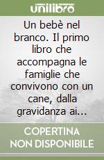 Un bebè nel branco. Il primo libro che accompagna le famiglie che convivono con un cane, dalla gravidanza ai primi passi insieme