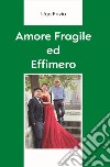 Amore fragile ed effimero libro di Fazio Ugo