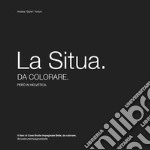 La Situa da colorare. Il libro di Cose Brutte Impaginate Belle, da colorare