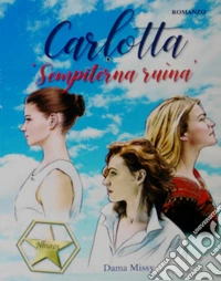 Carlotta. «Sempiterna ruìna»