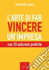 L'arte di far vincere un'impresa. con 20 soluzioni pratiche libro