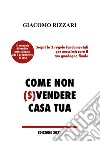 Come non (s)vendere casa tua. Scopri le 3 regole fondamentali per massimizzare il tuo guadagno finale libro