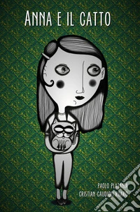 Anna e il gatto. Una favola per piccoli adulti e per bambini giganti. Ediz. speciale libro