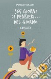 365 giorni di pensieri... del giorno. Raccolta libro