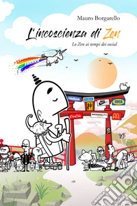 L'incoscienza di Zen. La Zen ai tempi dei social libro