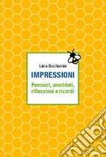 Impressioni. Pensieri, aneddoti, riflessioni e ricordi