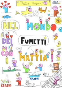 Nel mondo dei fumetti con Mattia libro