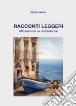 Racconti leggeri. Riflessioni di un settantenne