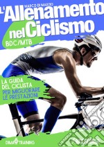 L'allenamento nel Ciclismo. La guida del ciclista per migliorare le prestazioni libro