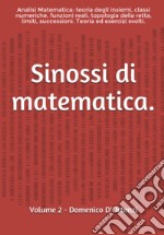 Sinossi di matematica. Vol. 2: Analisi matematica: teoria degli insiemi, classi numeriche, funzioni, topologia della retta reale, limiti, successioni. Teoria ed esercizi svolti.