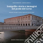 Senigallia: storia e immagini del ponte del Corso. Dal ponte «del taglio» al ponte «Angeli dell'8 dicembre 2018». Con QR Code