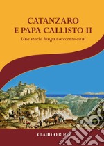 Catanzaro e papa Callisto II. Una storia lunga novecento anni libro