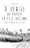 À Venise on marche en file indienne. Mode d'emploi de la ville libro di Berger Fabrizio Tostapane Studio (cur.)