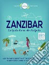 Zanzibar. La guida che va oltre la guida libro