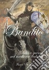 Bandito. Nobiltà e guerra nel Medioevo italiano libro di Bianchi Ilaria