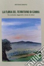 La flora del territorio di Canna. Tra curiosità, leggende e storie di alberi. Ediz. illustrata libro