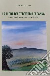 La flora del territorio di Canna. Tra curiosità, leggende e storie di alberi. Ediz. illustrata libro di Maffei Antonio