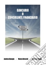Bancario o consulente finanziario. Ediz. integrale libro
