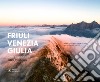 Friuli Venezia Giulia come aquila in volo-Friuli Venezia Giulia like a fliyng eagle. Ediz. italiana e inglese libro