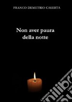 Non aver paura della notte libro