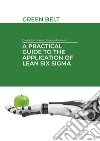 A practical guide to the application of Lean Six Sigma. Green belt libro di Frescura Eugenio Martinazzo Davide