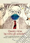 Questo virus ha rotto gli zebedei! Noterelle sopra le righe di un urologo, tra pandemia, andrologia, sessualità mascherata, storia e politically incorrect libro di Gaeta Francesco