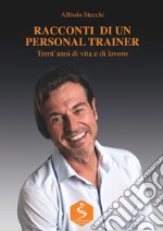 Racconti di un personal trainer. Trent'anni di vita e di lavoro libro