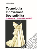 Tecnologia. Innovazione. Sostenibilità. Conoscere i materiali tessili. Vol. 2 libro