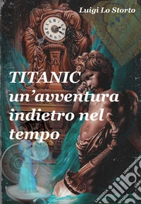 Titanic un'avventura indietro nel tempo libro